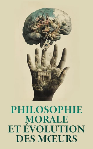 Philosophie morale et évolution des mœurs - François De La Rochefoucauld, Antoine Quatremère de Quincy, Charles Victor Langlois, André-Daniel Laffon de Ladébat, Léon Tolstoï, Emmanuel Kant - Éditions Omnibus Classiques