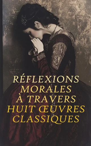 Réflexions Morales à Travers Huit Œuvres Classiques -  Molière, Paul Bourget, Émile Zola, Guy De Maupassant, Léon Tolstoï, Sophie de Ségur, André Gide, Madame De La Fayette - Éditions Omnibus Classiques