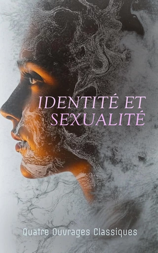 Identité et Sexualité : Quatre Ouvrages Classiques - André Gide, Georges Eekhoud, Renée Vivien, Pierre Louÿs - Éditions Omnibus Classiques