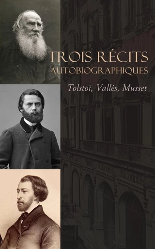 Trois Récits Autobiographiques : Tolstoï, Vallès, Musset - Léon Tolstoï, Jules Vallès, Alfred de Musset - Éditions Omnibus Classiques