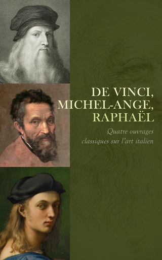 De Vinci, Michel-Ange, Raphaël: Quatre ouvrages classiques sur l’art italien - Charles Clément, Remi Porcher, Paul Valéry, Georges Beaume - Éditions Omnibus Classiques