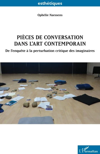 Pièces de conversation dans l’art contemporain - Ophélie Naessens - Editions L'Harmattan