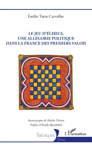 Le jeu d’échecs, une allégorie politique  dans la France des premiers Valois - Emilie Tattu Carvalho - Editions L'Harmattan