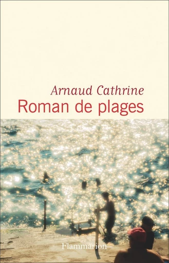 Roman de plages - Arnaud Cathrine - Flammarion