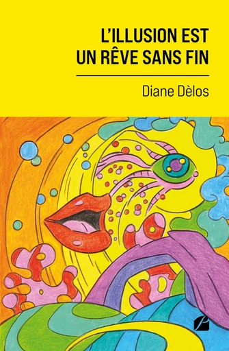 L’illusion est un rêve sans fin - Diane Dèlos - Editions du Panthéon