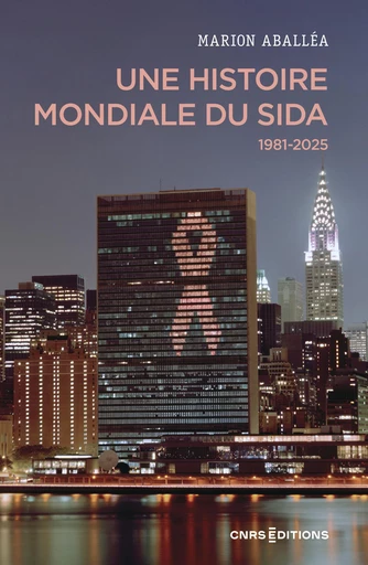 Une histoire mondiale du sida (1981 - 2025) - Marion Aballea - CNRS editions