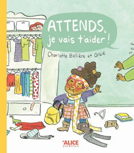 Attends, je vais t’aider ! - Charlotte Bellière - Alice Éditions SRL