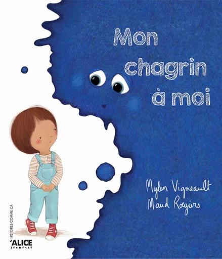 Mon chagrin à moi - Mylen Vigneault - Alice Éditions SRL