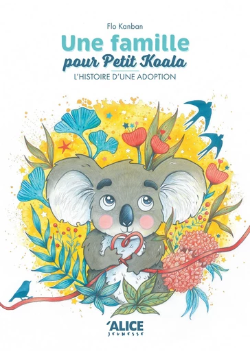 Une famille pour Petit Koala - Flo Kanban - Alice Éditions SRL