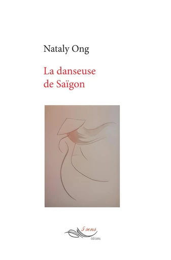 La danseuse de Saïgon - Nataly Ong - 5 sens éditions