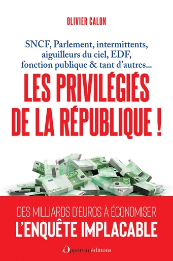 Les privilégiés de la République ! - Olivier Calon - Les Éditions de l'Opportun