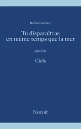 Tu disparaîtras en même temps que la mer suivi de Ciels