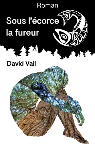 Sous l’écorce la fureur - David VALL - Librinova