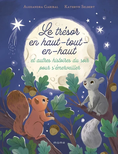 Le trésor en-haut-tout-en-haut et autres histoires du soir pour s'émerveiller - Alexandra Garibal - Mame