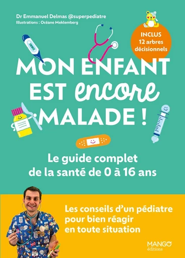 Mon enfant est encore malade ! Le guide complet de la santé de 0 à 16 ans - Emmanuel Delmas - Mango