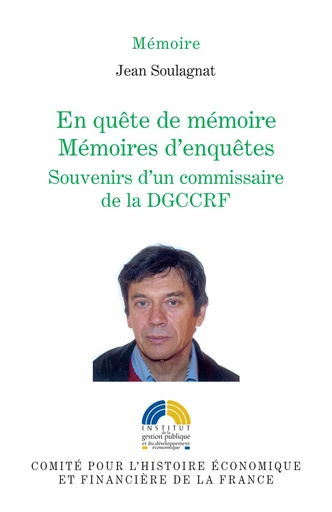 En quête de mémoire. Mémoires d’enquêtes - Jean Soulagnat - Institut de la gestion publique et du développement économique