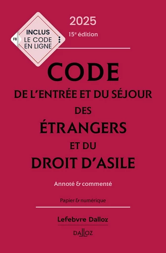 Code de l'entrée et du séjour des étrangers et du droit d'asile 2025 15ed - Annoté & commenté -  Collectif - Groupe Lefebvre Dalloz