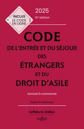 Code de l'entrée et du séjour des étrangers et du droit d'asile 2025 15ed - Annoté & commenté