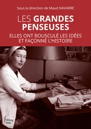 Les grandes penseuses - Elles ont bousculé les idées et façonné l'histoire