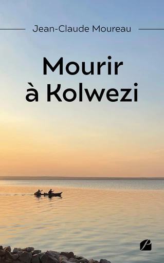 Mourir à Kolwezi - Jean-Claude Moureau - Editions du Panthéon