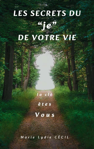 Les secrets du « je » de votre vie - Marie Lydie Cecil - Librinova