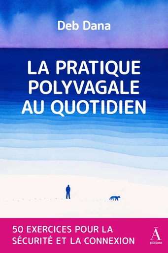 La pratique polyvagale au quotidien - Deb Dana - LES ÉDITIONS DU NON-A