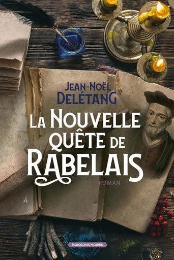 La nouvelle quête de Rabelais - Jean-Noël Delétang - Moissons Noires