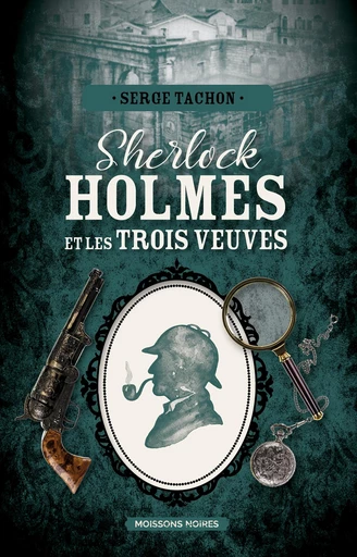 Sherlock Holmes et les trois veuves - Serge Tachon - Moissons Noires