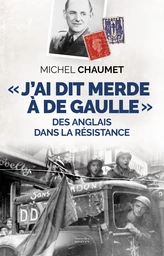 « J'ai dit merde à De Gaulle » : Des Anglais dans la Résistance