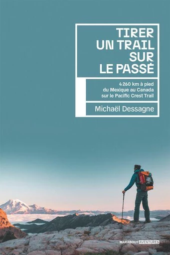 Tirer un trail sur le passé - Michaël Dessagne - Marabout