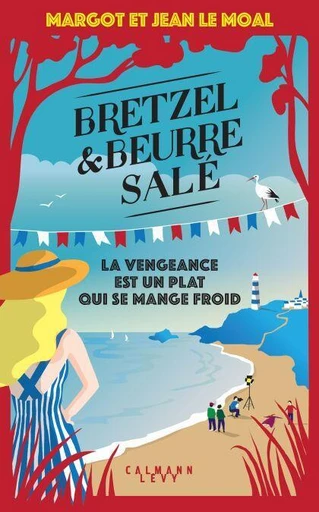 Bretzel &amp; beurre salé, enquête 6 - La vengeance est un plat qui se mange froid - Margot Le Moal, Jean Le Moal - Calmann-Lévy