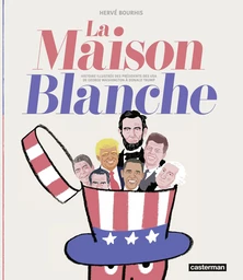 La Maison Blanche - Histoire illustrée des présidents des USA