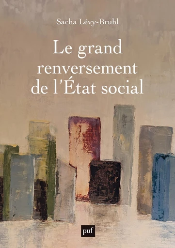 Le grand renversement de l’État social - Sacha Lévy-Bruhl - Humensis