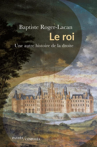 Le roi - Baptiste Roger-Lacan - Humensis