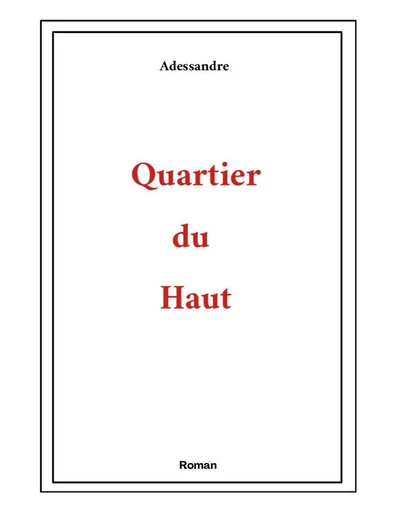 Quartier du Haut -  Adessandre - Librinova