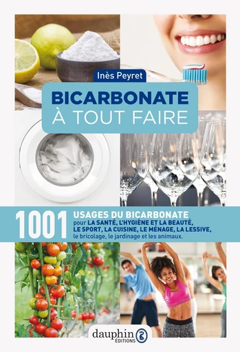 Bicarbonate à tout faire. 1001 USAGES DU BICARBONATE - Inès Peyret - Éditions du Dauphin