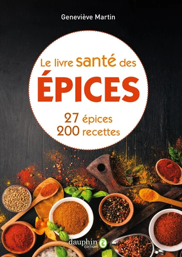 Le livre santé des épices – 27 épices – 200 recettes de santé - Geneviève Martin Callède - Éditions du Dauphin