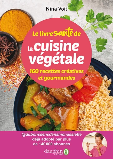 Le livre santé de la cuisine végétale. 160 recettes créatives et gourmandes - Nina Voit - Éditions du Dauphin