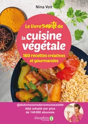 Le livre santé de la cuisine végétale. 160 recettes créatives et gourmandes