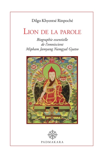 Lion de la parole - Dilgo Khyentsé Rinpoché, Mipham Jamyang Namgyal Gyatso - Padmakara