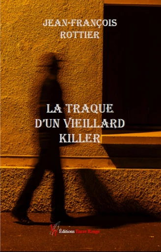 La traque d’un vieillard killer - Jean-François Rottier - Encre Rouge