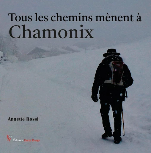 Tous les chemins mènent à Chamonix - Annette Rossi - Encre Rouge