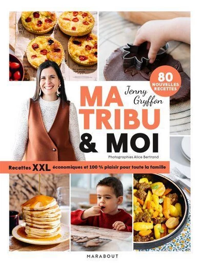 Ma tribu &amp; moi - Recettes XXL économiques et 100% plaisir pour toute la famille - Jenny Gryffon - Marabout