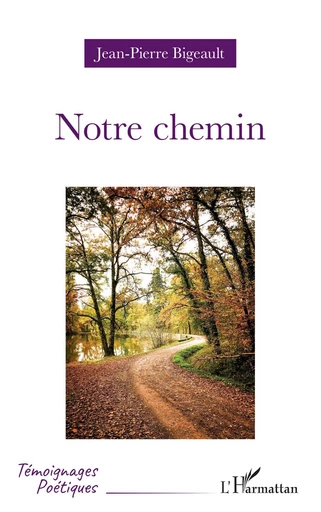 Notre chemin - Jean-Pierre Bigeault - Editions L'Harmattan