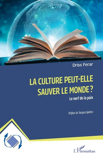 La culture peut-elle sauver le monde ? - Driss Ferar - Editions L'Harmattan