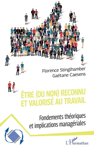 Être (ou non) reconnu et valorisé au travail - Gaëtane Caesens, Florence Stinglhamber - Editions L'Harmattan