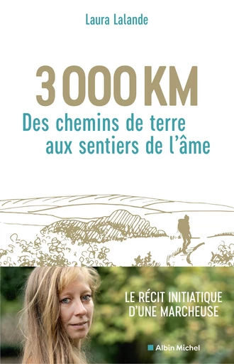 3 000 km, des chemins de terre aux sentiers de l'âme - Laura Lalande - Albin Michel