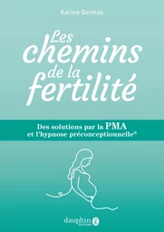 Les chemins de la fertilité: Des solutions par la PMA et l'hypnose préconceptionnelle