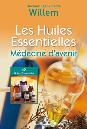 Les huiles essentielles. Médecine d’avenir - Jean-Pierre Willem - Éditions du Dauphin