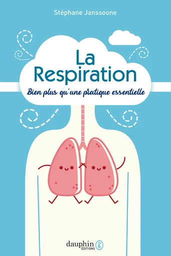 La Respiration, bien plus qu’une pratique essentielle - Stéphane Janssoone - Éditions du Dauphin